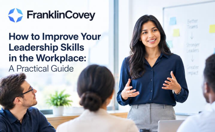 How to Improve Your Leadership Skills in the Workplace: A Practical Guide